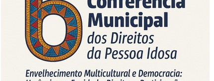 6ª Conferência Municipal dos Direitos  da Pessoa Idosa acontece no dia 24 de  junho de 2025, em Theobroma
